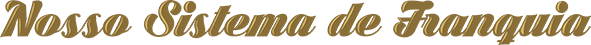 NOSSO SISTEMA DE FRANQUIA
